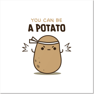 You can be a potato Posters and Art